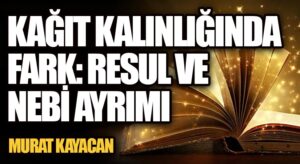 Kâğıt Kalınlığında Fark: Resul ve Nebi Ayrımı