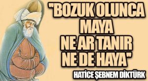 Bozuk Olunca Maya, Ne Ar Tanır Ne De Haya