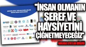 “İNSAN OLMANIN ŞEREF VE HAYSİYETİNİ ÇİĞNETMEYECEĞİZ”
