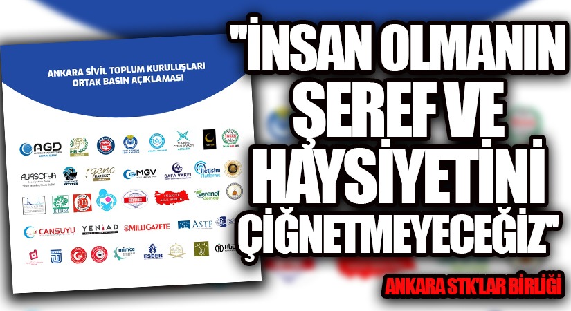 “İNSAN OLMANIN ŞEREF VE HAYSİYETİNİ ÇİĞNETMEYECEĞİZ”