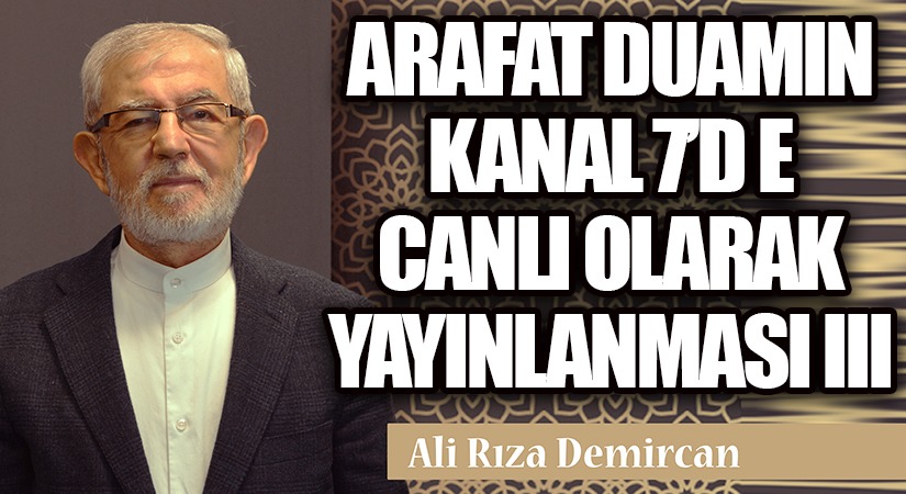 ARAFAT DUAMIN KANAL 7’D E CANLI OLARAK YAYINLANMASI III