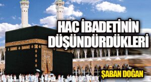 HAC İBADETİNİN DÜŞÜNDÜRDÜKLERİ
