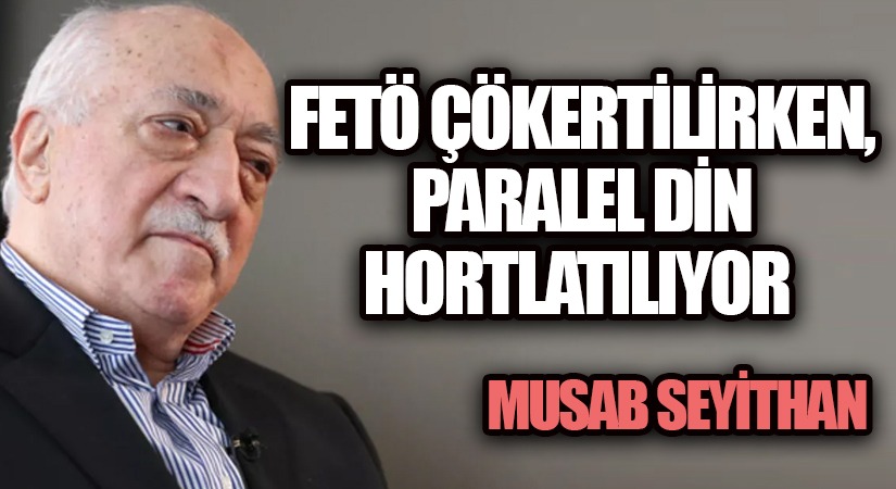 FETÖ ÇÖKERTİLİRKEN, PARALEL DİN HORTLATILIYOR