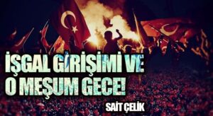İŞGAL GİRİŞİMİ VE O MEŞUM GECE