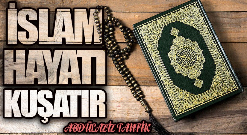 İslam Hayatı Kuşatır…