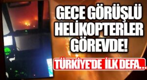 Gece Görüşlü Helikopterlerle Müdahale Devam Ediyor