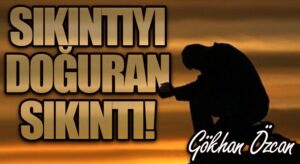 Sıkıntıyı Doğuran Sıkıntı