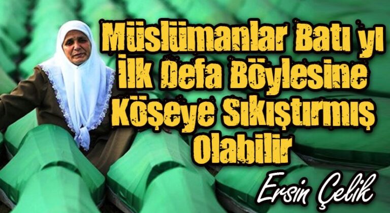 Müslümanlar Batı’yı İlk Defa Böylesine Köşeye Sıkıştırmış Olabilir