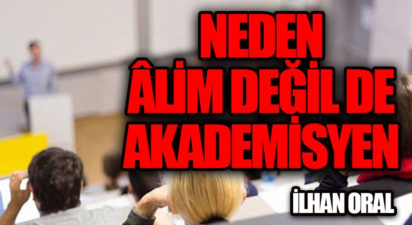 NEDEN ÂLİM DEĞİL DE AKADEMİSYEN