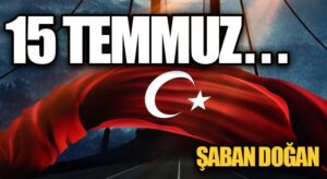 15 TEMMUZ….