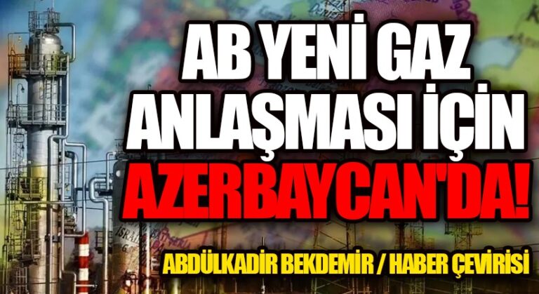 AB Yeni Gaz Anlaşması İçin Azerbaycan’da