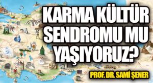 Karma Kültür Sendromu Mu Yaşıyoruz?