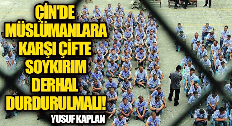 Çin’de Müslümanlara Karşı Çifte Soykırım Derhal Durdurulmalı!