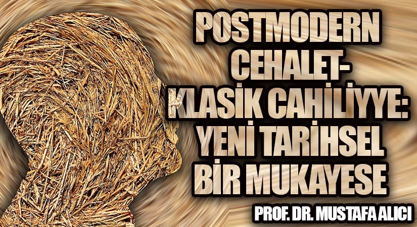 Postmodern Cehalet- Klasik Cahiliyye: Yeni Tarihsel Bir Mukayese