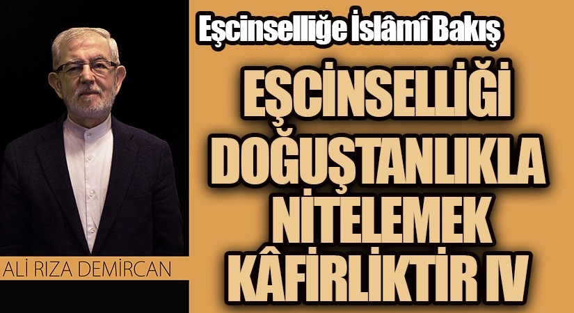 EŞ CİNSELLİĞİ DOĞUŞTANLIKLA NİTELEMEK KÂFİRLİKTİR IV