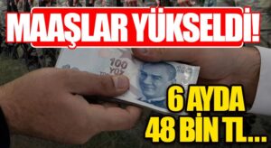 Maaşlar Yükseltildi!