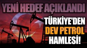 Türkiye’den Dev Petrol Hamlesi
