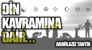 Din Kavramına Dair…