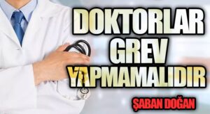 DOKTORLAR GREV YAPMAMALIDIR