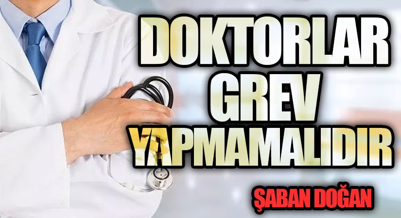 DOKTORLAR GREV YAPMAMALIDIR