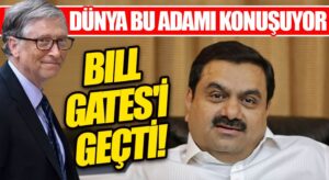 Servetiyle Bill Gates’i Yerinden Etti