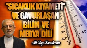 ‘SICAKLIK KIYAMETİ’ VE GAVURLAŞAN BİLİM VE MEDYA DİLİ
