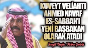 KUVEYT VELİAHTI AHMED NAVAF ES-SABBAH’I YENİ BAŞBAKAN OLARAK ATADI