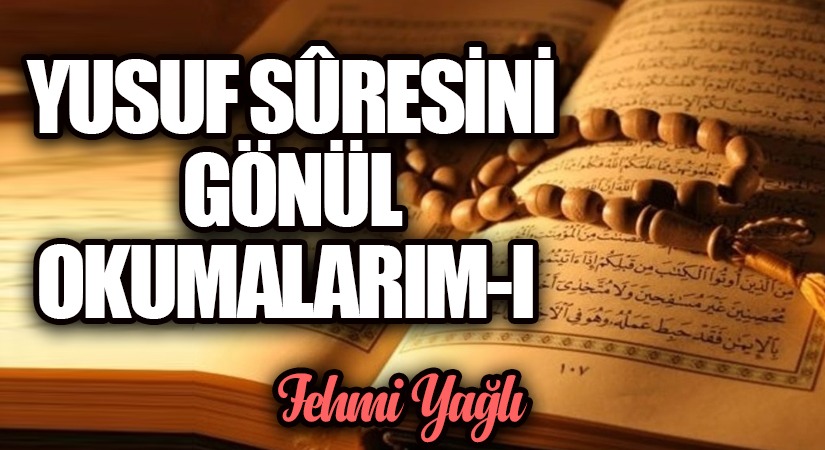 YUSUF SÛRESİNİ GÖNÜL OKUMALARIM-I
