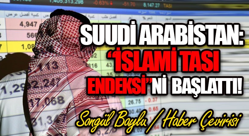 SUUDİ ARABİSTAN: “İSLAMİ TASI ENDEKSİ”Nİ BAŞLATTI