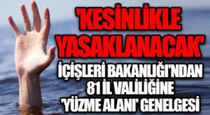 İçişleri Bakanlığı’ndan 81 ile ‘yüzme alanı’ Genelgesi
