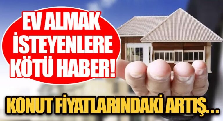 Ev Almak İsteyenlere Kötü Haber!