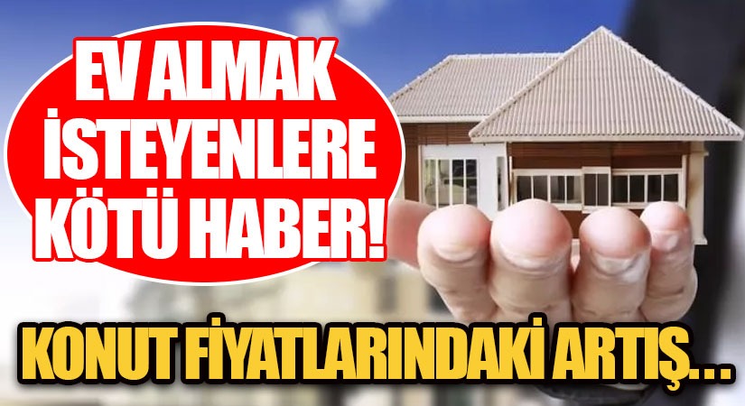 Ev Almak İsteyenlere Kötü Haber!