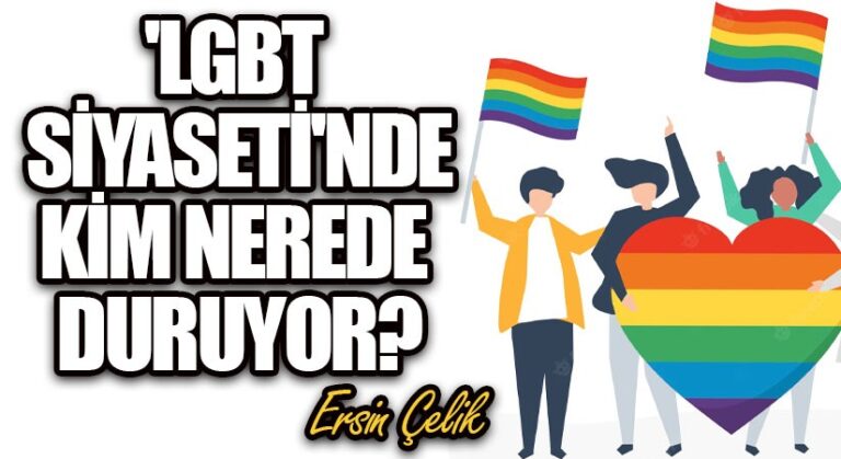 LGBT Siyaseti’nde Kim Nerede Duruyor?
