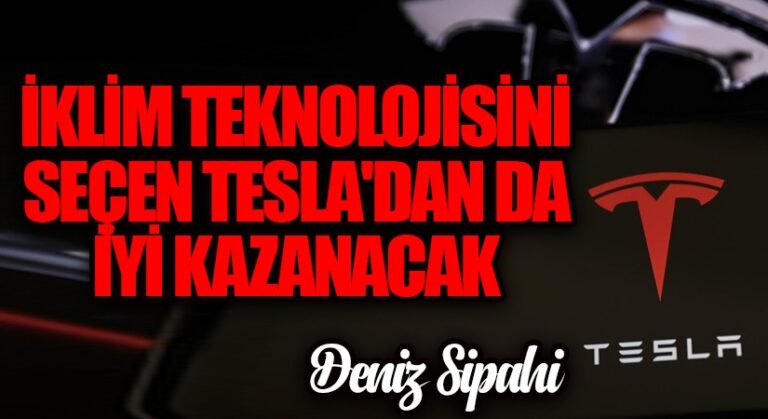 İklim Teknolojisini Seçen Tesla’dan da İyi Kazanacak