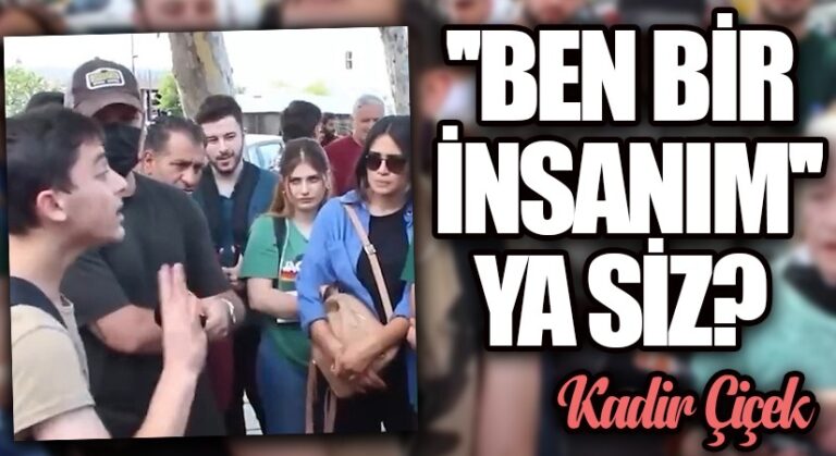 “Ben Bir İnsanım” Ya Siz?