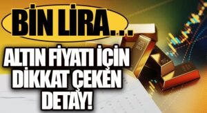 Altın Fiyatları İçin Dikkat Çeken Detaylar!