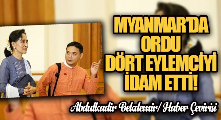 Myanmar’da Ordu Dört Eylemciyi İdam Etti