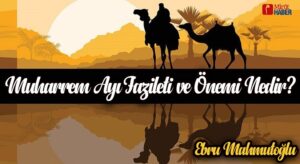 MUHARREM AYI FAZİLETİ VE ÖNEMİ NEDİR?