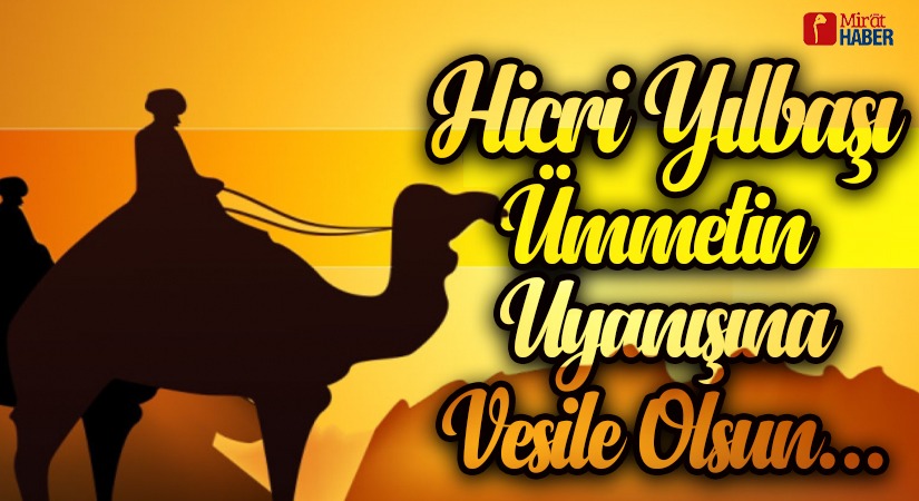 HİCRİ YILBAŞI ÜMMETİN UYANIŞINA VESİLE OLSUN…