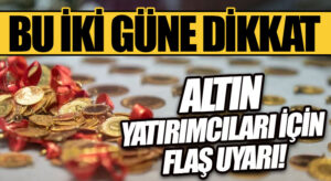 Çarşamba ve Perşembe gününe dikkat! Altın yatırımcıları için flaş uyarı