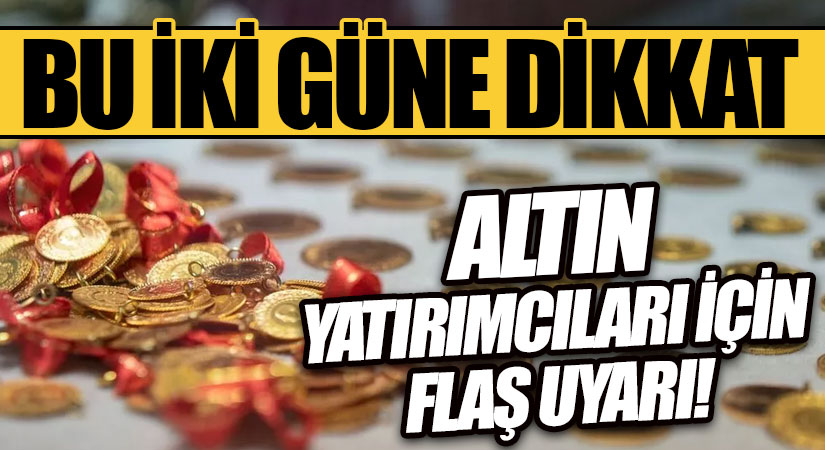 Çarşamba ve Perşembe gününe dikkat! Altın yatırımcıları için flaş uyarı