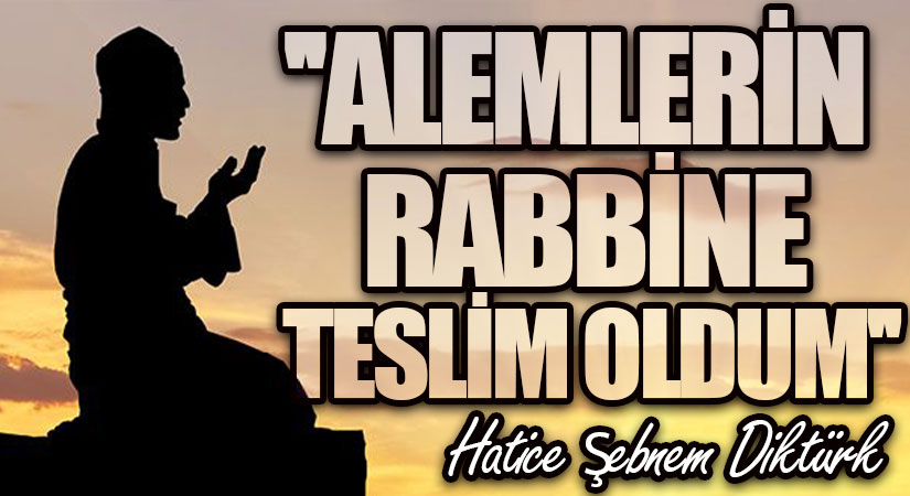 Alemlerin Rabbine Teslim Oldum