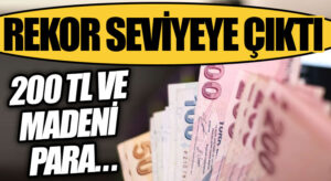 Piyasalar bunu konuşuyor! Rekor seviyeye çıktı! 200 TL ve madeni para…