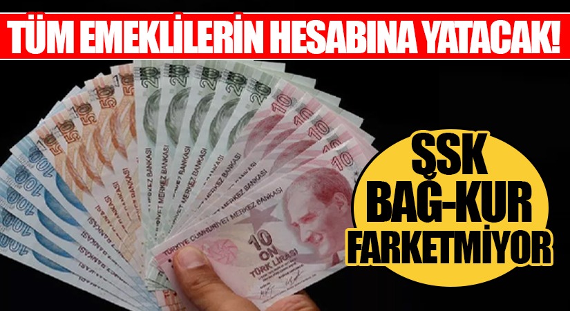 Tüm Emeklilerin Hesabına Yatacak