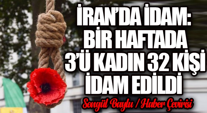 İRAN’DA İDAM: BİR HAFTADA 3’Ü KADIN 32 KİŞİ İDAM EDİLDİ