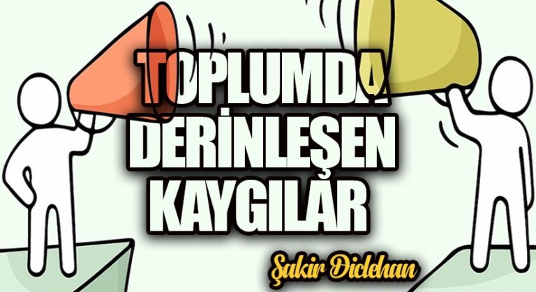 TOPLUMDA DERİNLEŞEN KAYGILAR