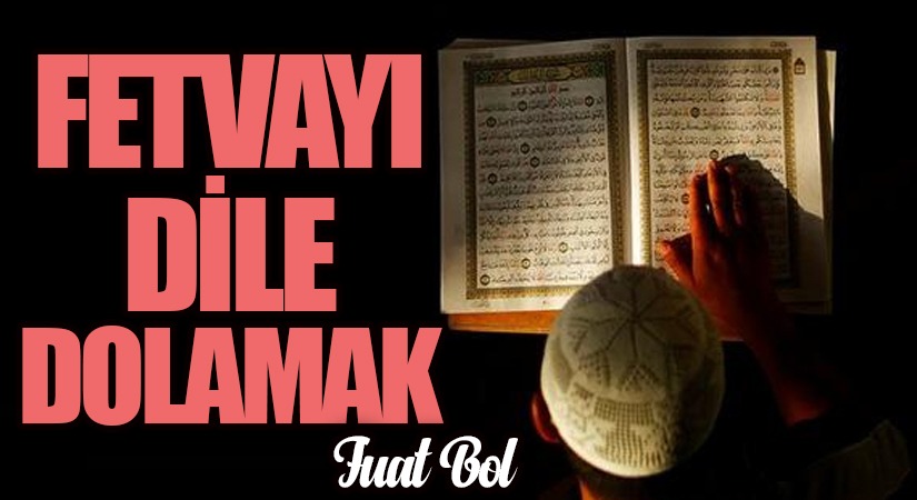 Fetvayı Dile Dolamak