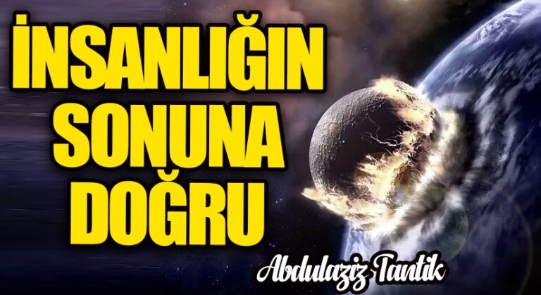İnsanlığın Sonuna Doğru…