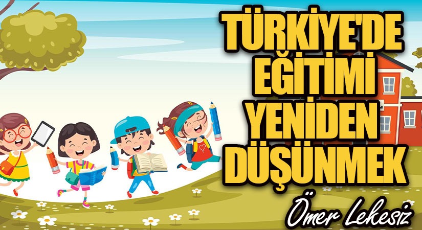 Türkiye’de Eğitimi Yeniden Düşünmek