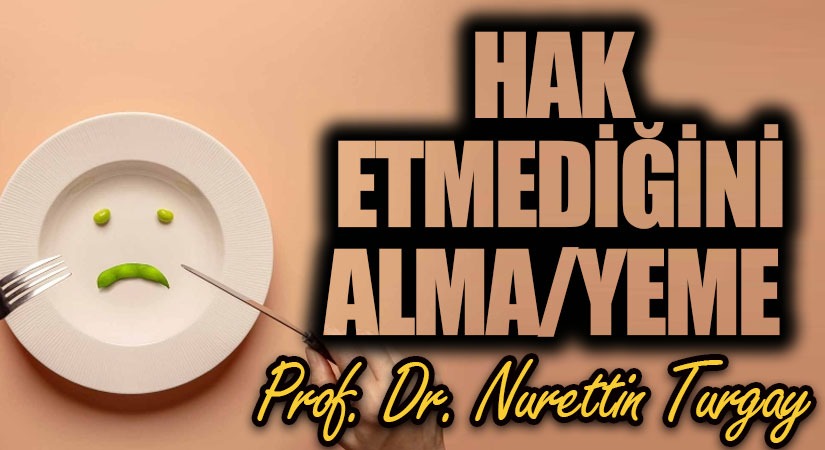 HAK ETMEDİĞİNİ ALMA/YEME